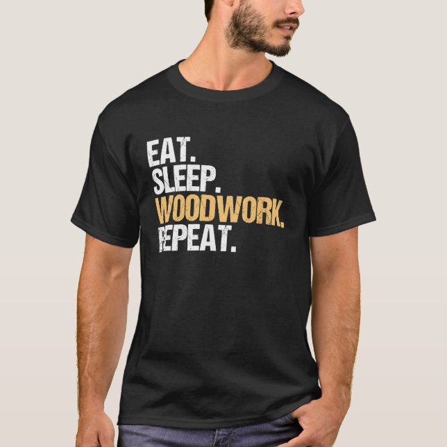 Eat Sleep Woodwork Repeat Carpenter T-Shirt (Vorderseite)
