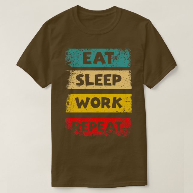 Eat Sleep Work Repeat Motivational Quotes by Geek  T-Shirt (Design vorne)