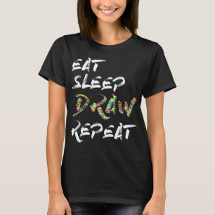 Eat Sleep Zeichn Wiederholung Kunst Zeichnend Kost T-Shirt