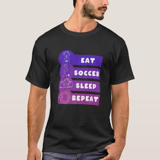 Eat Soccer Sleep Repeat Play Soccer T-Shirt (Vorderseite)