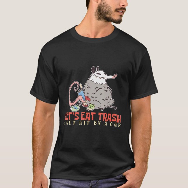 Eat Trash and Get Hit By A Car Opossum 2 T-Shirt (Vorderseite)