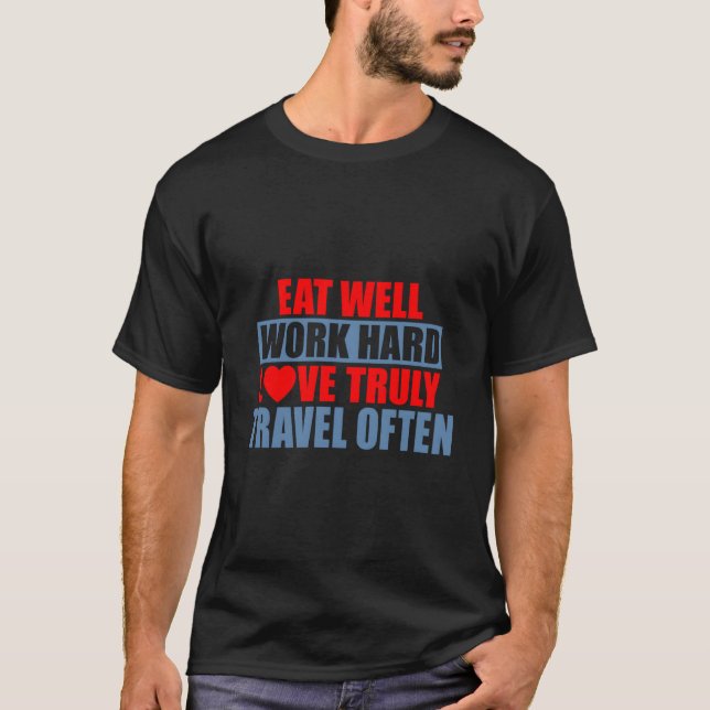 Eat Well Work Hard Love Truly Travel Often T-Shirt (Vorderseite)