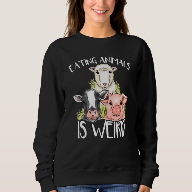 Eating Animals Is Weird  Vegan Vegetarian Sweatshirt (Vorderseite)