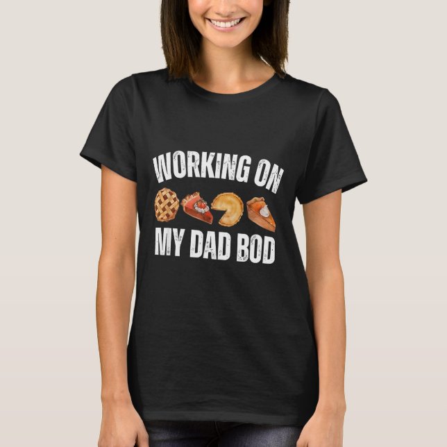 Eating E For Two And Working On My Dad Bod  T-Shirt (Vorderseite)