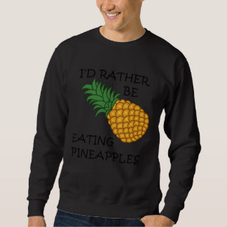 Eating Pineapples Ironic Fruit Sweatshirt