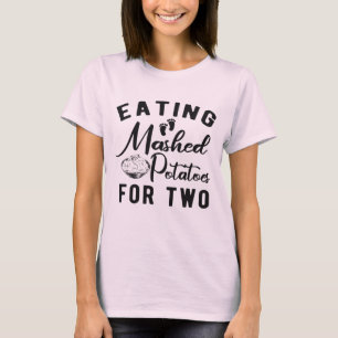 Eating Potatoes for Two Thanksgiving Pregnancy  T-Shirt