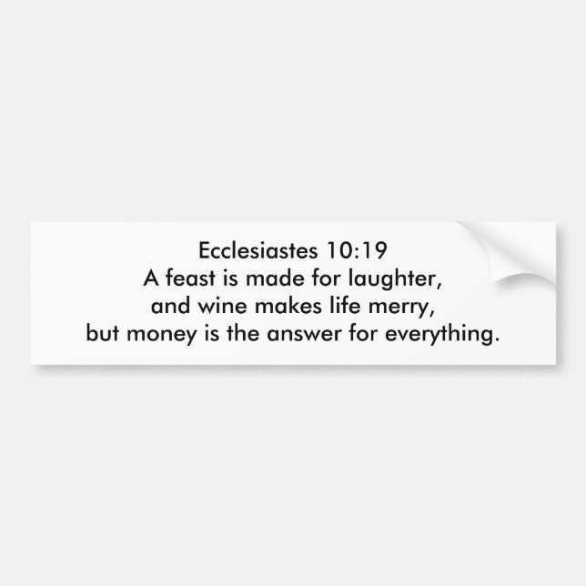 Ecclesiastes 10:19 BUMPER STICKER (Devant)