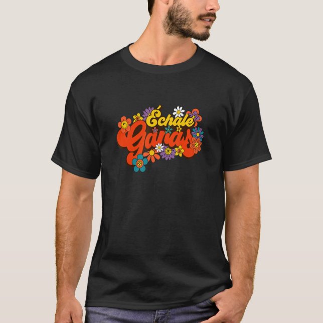 Echale Ganas Feminist Latina mexikanische spanisch T-Shirt (Vorderseite)