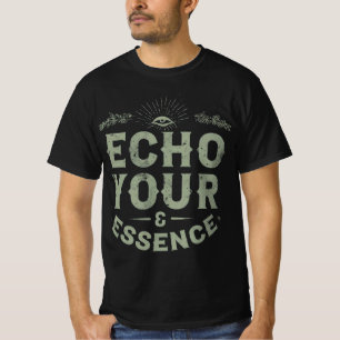 Echo Your Essence T - Shirt