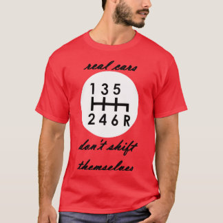 Echte Autos schalten sich nicht selbst manuelles G T-Shirt