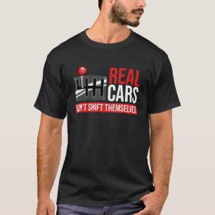 Echte Autos schalten sich nicht selbst Rennwagen-T T-Shirt