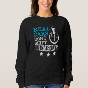 Echte Autos verschieben sich nicht vom Zahnrad Sweatshirt