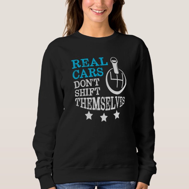 Echte Autos verschieben sich nicht vom Zahnrad Sweatshirt (Vorderseite)
