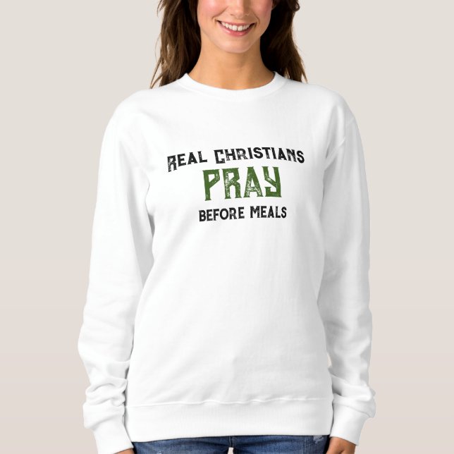 "Echte Christen beten" FrauenSweatshirt lustig Sweatshirt (Vorderseite)