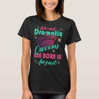 Echte dramatische Königinnen sind im August zum Ge T-Shirt
