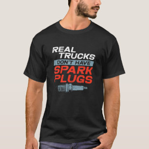Echte Lastwagen haben keine Zündkerzen Monstertruc T-Shirt