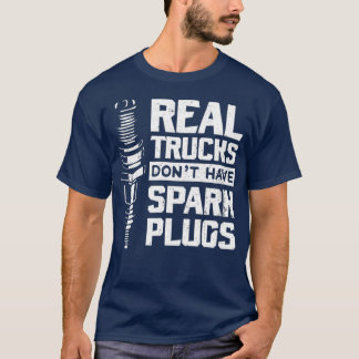 Echte LKWs haben keine Spark-Plugs Diesel T-Shirt