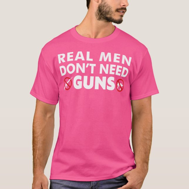 Echte Männer brauchen keine Waffen gegen Waffen T-Shirt (Vorderseite)