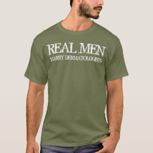 Echte Männer heiraten Dermatologen T-Shirt