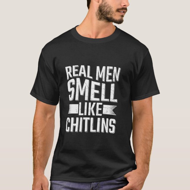 Echte Männer riechen wie Chitlins T-Shirt (Vorderseite)