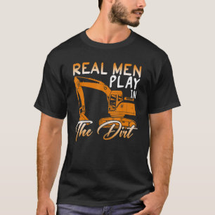 Echte Männer spielen im Erdbaubagger O T-Shirt