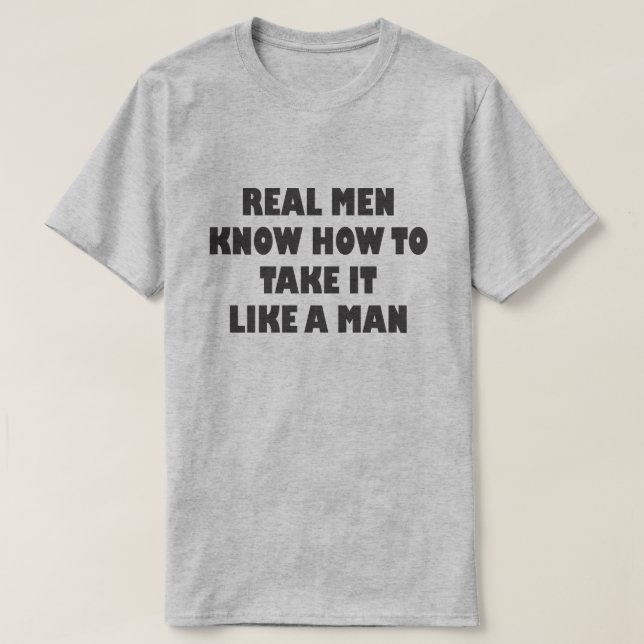 ECHTE MÄNNER WISSEN, WIE MAN ES WIE EINEN MANN EIN T-Shirt (Design vorne)