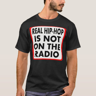 Echter Angesagter Hop ist nicht im Radio — T - Shi T-Shirt