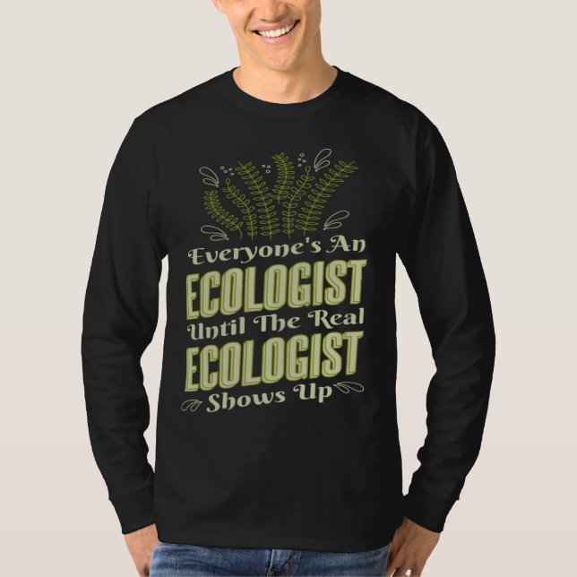 Ecologist Until Real Ecologist Shows Environment E T-Shirt (Vorderseite)