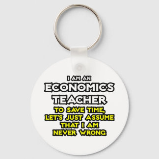 Econ Teacher...Nehmen Sie an, ich habe nie Unrecht Schlüsselanhänger