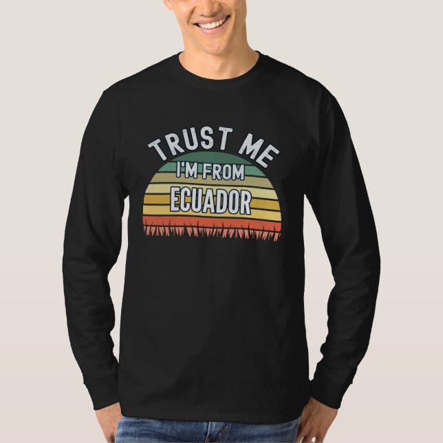 Ecuador  Trust Me I m From Ecuador T-Shirt (Vorderseite)