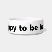 Heureux d'être ici ! Dog Bowl