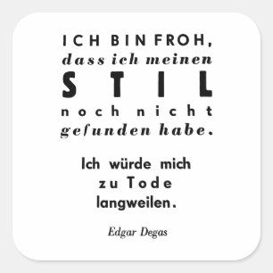 Edgar Degas Zitat in deutscher Schriftzeichen Quadratischer Aufkleber