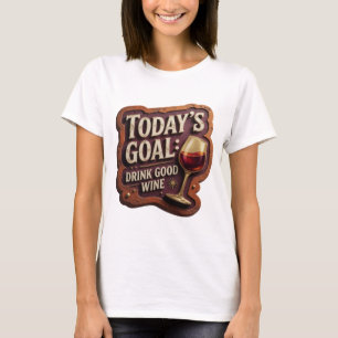 Edgy Gold HEUTIGES ZIEL GUTEN WEIN TRINKEN Slogan  T-Shirt