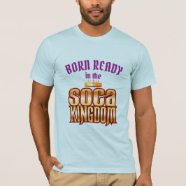 Editable Geboren Ready in Soca Kingdom T-Shirt