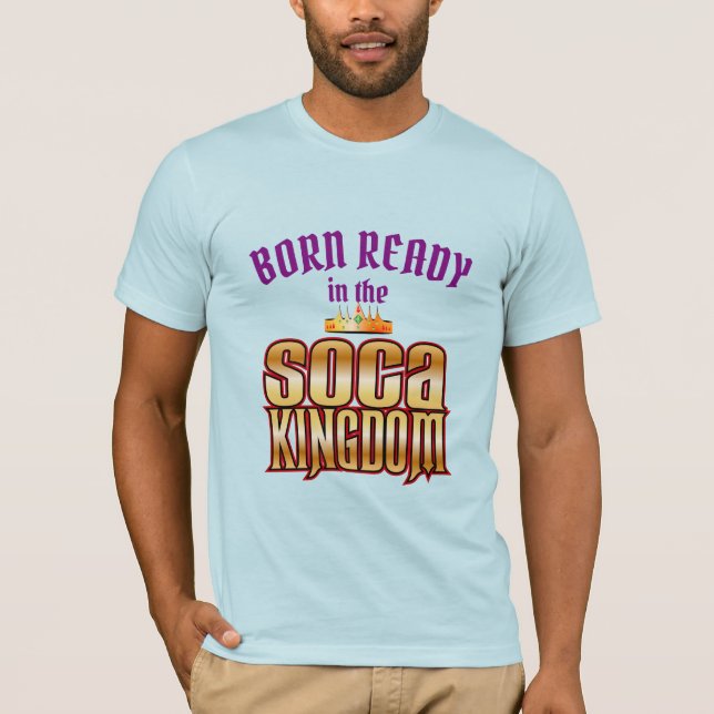 Editable Geboren Ready in Soca Kingdom T-Shirt (Vorderseite)