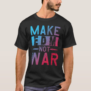 Edm Not War Dj Party Festival T-Shirt