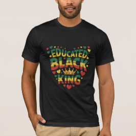 Educated Black King | Afro Pride Quote | Black  T-Shirt