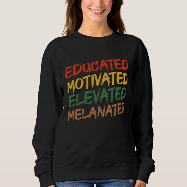 Educated Motivated Elevated Melanated Black Histor Sweatshirt (Vorderseite)