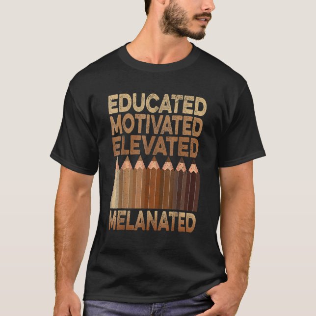 Educated Motivated Elevated Melanated Black Histor T-Shirt (Vorderseite)