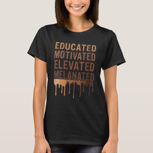 Educated Motivated Elevated Melanated Black Pride  T-Shirt (Vorderseite)