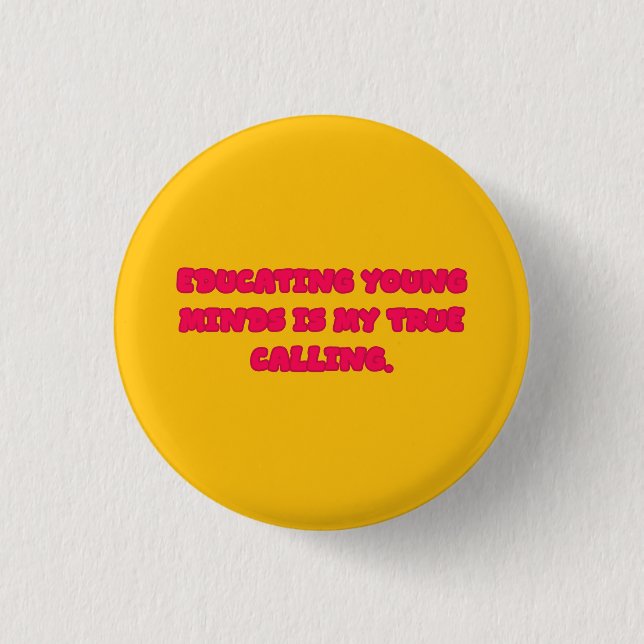 Educating Young Minds Is My True Calling Teacher Button (Vorderseite)