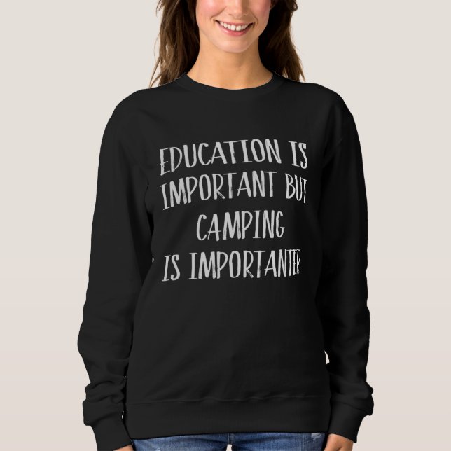 Education Is Important But Camping Is Importanter Sweatshirt (Vorderseite)