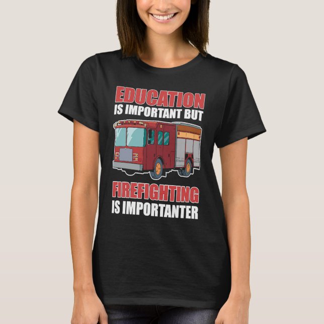Education is Important But Firefighting Is Importa T-Shirt (Vorderseite)