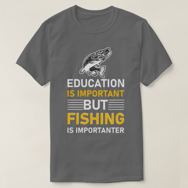 Education is important but Fishing is importanter  T-Shirt (Design vorne)