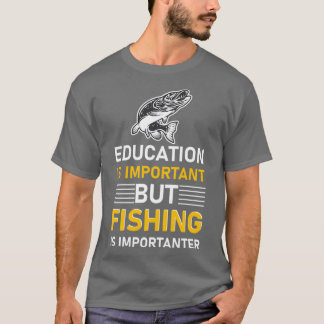 Education is important but Fishing is importanter  T-Shirt