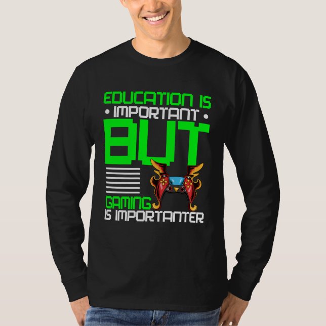 Education Is Important But Gaming Is Importanter G T-Shirt (Vorderseite)