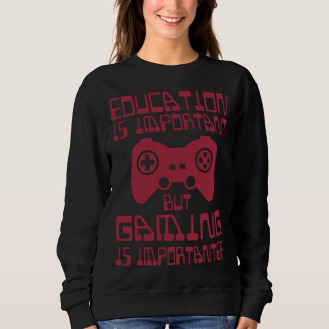 Education is Important but Gaming is Importanter   Sweatshirt (Vorderseite)