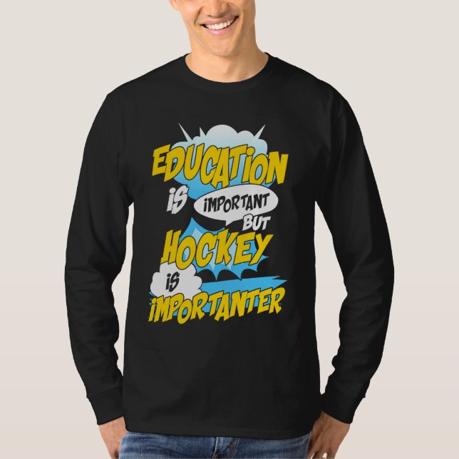 Education Is Important But Hockey Is Importanter H T-Shirt (Vorderseite)