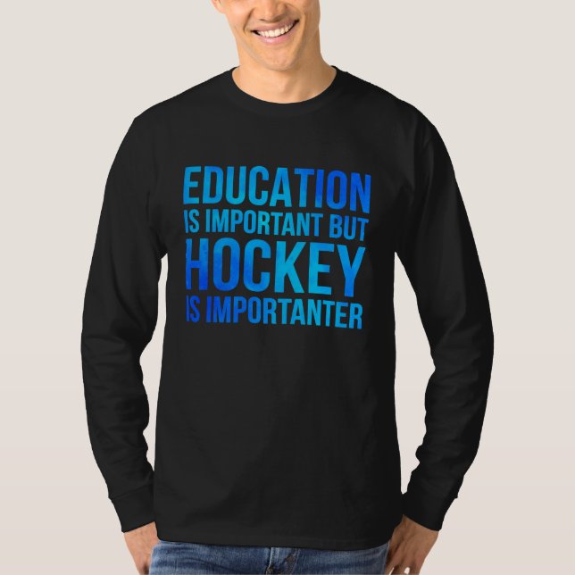 Education Is Important But Hockey Is Importanter H T-Shirt (Vorderseite)