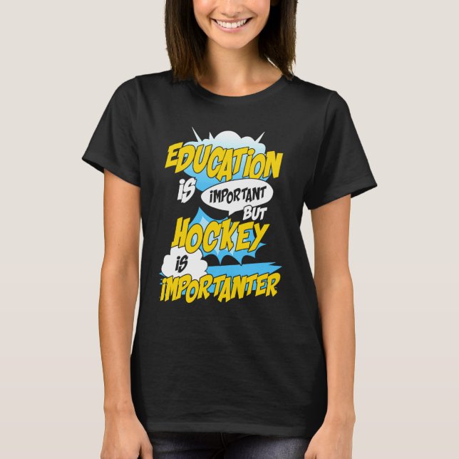 Education Is Important But Hockey Is Importanter H T-Shirt (Vorderseite)